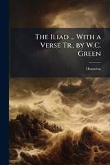 The Iliad ... With a Verse Tr., by W.C. Green - Homerus - 9781023847780