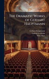 The Dramatic Works of Gerhart Hauptmann - Gerhart Hauptmann ; Ludwig Lewisohn ; Willa Muir - 9781023852302