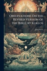 Observations On the Revised Version of the Bible, by Kuklos - John Harris - 9781023853132