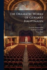 The Dramatic Works of Gerhart Hauptmann - Gerhart Hauptmann ; Ludwig Lewisohn ; Willa Muir - 9781023857284