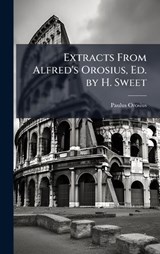Extracts From Alfred's Orosius, Ed. by H. Sweet - Paulus Orosius - 9781023859080