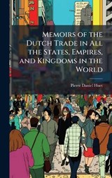 Memoirs of the Dutch Trade in All the States, Empires, and Kingdoms in the World - Pierre-Daniel Huet - 9781023859561