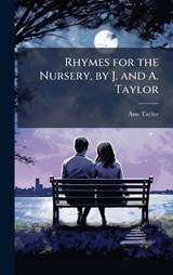 Rhymes for the Nursery, by J. and A. Taylor - Ann Taylor - 9781023860444