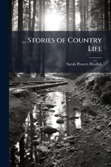 ... Stories of Country Life - Sarah Powers Bradish - 9781023886727
