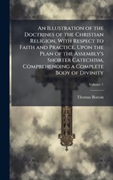 An Illustration of the Doctrines of the Christian Religion, With Respect to Faith and Practice, Upon the Plan of the Assembly's Shorter Catechism, Comprehending a Complete Body of Divinity - Thomas Boston - 9781023898737