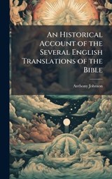 An Historical Account of the Several English Translations of the Bible - Anthony Johnson - 9781023912068