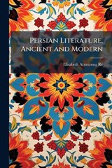 Persian Literature, Ancient and Modern - Elizabeth Armstrong Reed - 9781023936163