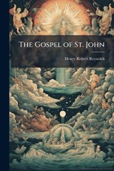 The Gospel of St. John - Henry Robert Reynolds - 9781023978460
