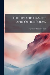 The Upland Hamlet and Other Poems - Spencer Timothy Hall - 9781023982955