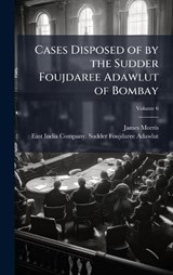 Cases Disposed of by the Sudder Foujdaree Adawlut of Bombay - James Morris - 9781024001105