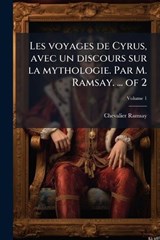 Les voyages de Cyrus, avec un discours sur la mythologie. Par M. Ramsay. ... of 2 - Chevalier Ramsay - 9781024002560