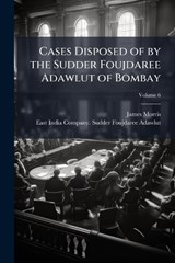 Cases Disposed of by the Sudder Foujdaree Adawlut of Bombay - James Morris - 9781024004083