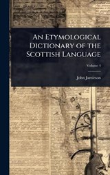 An Etymological Dictionary of the Scottish Language - John Jamieson - 9781024007824
