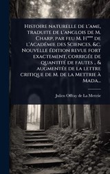 Histoire naturelle de l'ame, traduite de l'anglois de M. Charp, par feu M. H*** de l'AcadÃ(c)mie des Sciences, &c. Nouvelle Ã(c)dition revue fort exactement, corrigÃ(c)e de quantitÃ(c) de fautes .. &  - Julien Offray De La Mettrie - 9781024011104