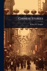 Chinese Stories - Robert K Douglas - 9781024030914