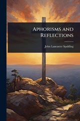 Aphorisms and Reflections - John Lancaster Spalding - 9781024031058