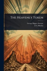 The Heavenly Token - George Rippey Stewart ; D a 1827-1895 Harsha - 9781024042962