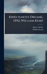 Kind-hartes Dreame, 1592; William Kemp - Henry Chettle ; William Kemp - 9781024043846