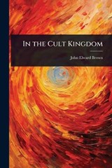 In the Cult Kingdom - John Elward Brown - 9781024044249