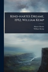Kind-hartes Dreame, 1592; William Kemp - Henry Chettle ; William Kemp - 9781024045765