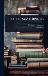 Little Masterpieces - Nathaniel Hawthorne ; Bliss Perry - 9781024048063