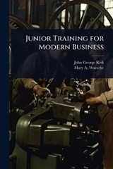 Junior Training for Modern Business - John George Kirk ; Mary A Waesche - 9781024048841
