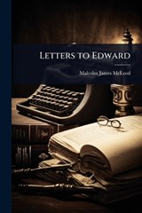Letters to Edward - Malcolm James McLeod - 9781024050585