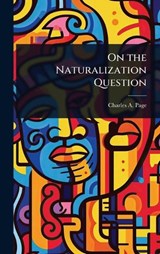 On the Naturalization Question - Charles A Page - 9781024052855