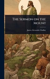 The Sermon on the Mount - James Alexander Findlay - 9781024056747