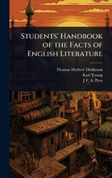 Students' Handbook of the Facts of English Literature - Thomas Herbert Dickinson ; Karl Young ; J F a 1871-1934 Pyre - 9781024057102