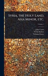 Syria, the Holy Land, Asia Minor, etc. - John Carne ; W H 1809-1854 Bartlett ; William Purser - 9781024058116