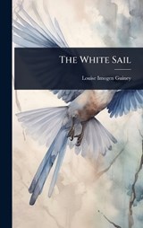 The White Sail - Louise Imogen Guiney - 9781024058239