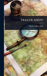 Trailer Ahoy! - Charles Edgar Nash - 9781024060058