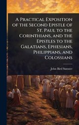 A Practical Exposition of the Second Epistle of St. Paul to the Corinthians, and the Epistles to the Galatians, Ephesians, Philippians, and Colossians - John Bird Sumner - 9781024060089