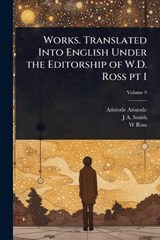 Works. Translated Into English Under the Editorship of W.D. Ross pt 1 - Aristotle Aristotle ; J A 1863-1939 Smith ; W D 1877- Ross - 9781024061857