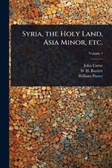 Syria, the Holy Land, Asia Minor, etc. - John Carne ; W H 1809-1854 Bartlett ; William Purser - 9781024063097