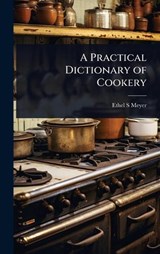 A Practical Dictionary of Cookery - Ethel S Meyer - 9781024068641