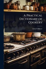 A Practical Dictionary of Cookery - Ethel S Meyer - 9781024072433