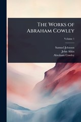 The Works of Abraham Cowley - Samuel Johnson ; John Aikin ; Abraham Cowley - 9781024072815