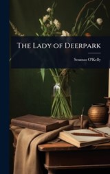 The Lady of Deerpark - Seumas O'Kelly - 9781024075915