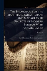 The Phonology of the Bakhtiari, Badakhshani, and Madaglashti Dialects of Modern Persian, With Vocabularies - David Lockhart Robertson Lorimer - 9781024077322