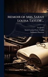 Memoir of Mrs. Sarah Louisa Taylor ... - Lot Jones ; Sarah Louisa Foote Taylor ; Nathaniel Paterson - 9781024077599
