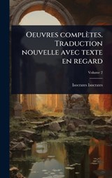 Oeuvres complètes. Traduction nouvelle avec texte en regard - Isocrates Isocrates - 9781024081084