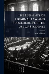 The Elements of Criminal law and Procedure. For the use of Students - A. M. Wilshere - 9781024081558
