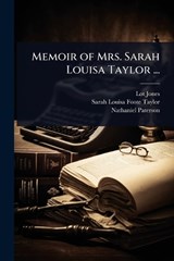 Memoir of Mrs. Sarah Louisa Taylor ... - Lot Jones ; Sarah Louisa Foote Taylor ; Nathaniel Paterson - 9781024082111