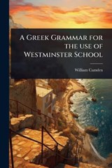 A Greek Grammar for the use of Westminster School - William Camden - 9781024084672
