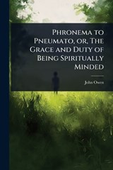 Phronema to Pneumato, or, The Grace and Duty of Being Spiritually Minded - John Owen - 9781024084733