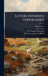 Letters Hitherto Unpublished - Walter Scott ; Anne Scott ; P a 1841-1922 Wright Henderson - 9781024087581
