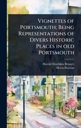 Vignettes of Portsmouth; Being Representations of Divers Historic Places in old Portsmouth - Harold Hotchkiss Bennett ; Helen Pearson - 9781024090543