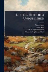 Letters Hitherto Unpublished - Walter Scott ; Anne Scott ; P a 1841-1922 Wright Henderson - 9781024091960